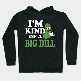 Sarcastic Saying I'm Kind Of A Big Dill Adult Humor Pickle Cucumber Vegetable Vegan Funny Hoodie